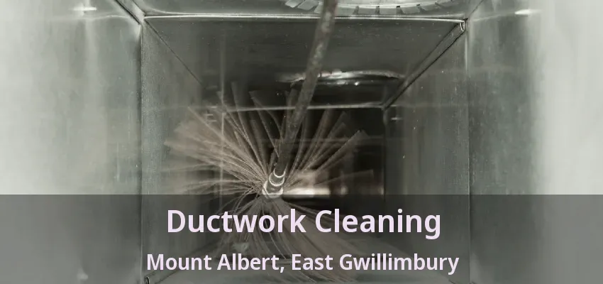 Ductwork Cleaning Mount Albert, East Gwillimbury - ON