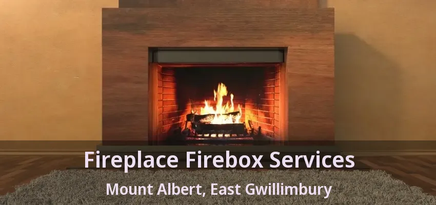 Fireplace Firebox Services Mount Albert, East Gwillimbury - ON