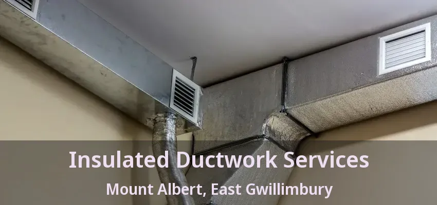 Insulated Ductwork Services Mount Albert, East Gwillimbury - ON