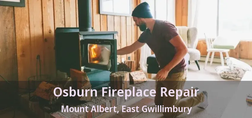 Osburn Fireplace Repair Mount Albert, East Gwillimbury - ON