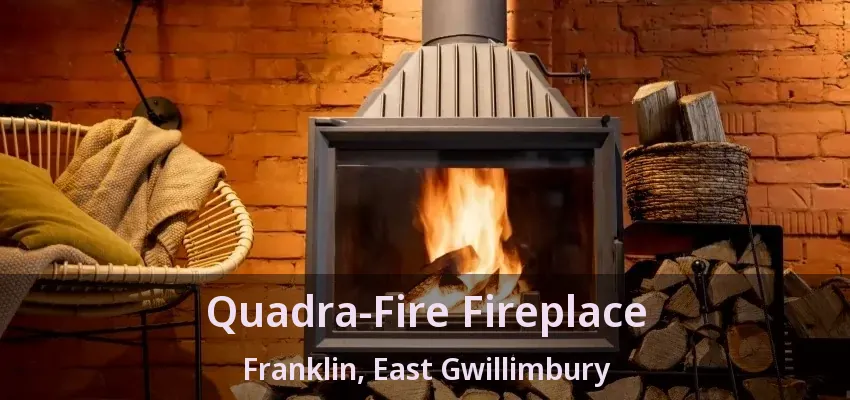 Quadra-Fire Fireplace Franklin, East Gwillimbury - ON