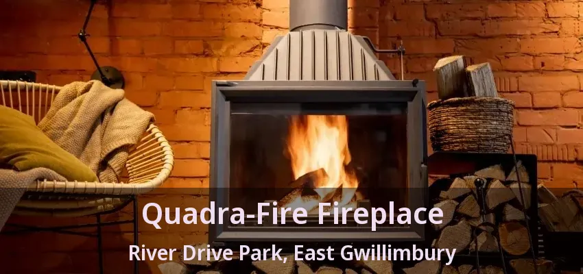 Quadra-Fire Fireplace River Drive Park, East Gwillimbury - ON