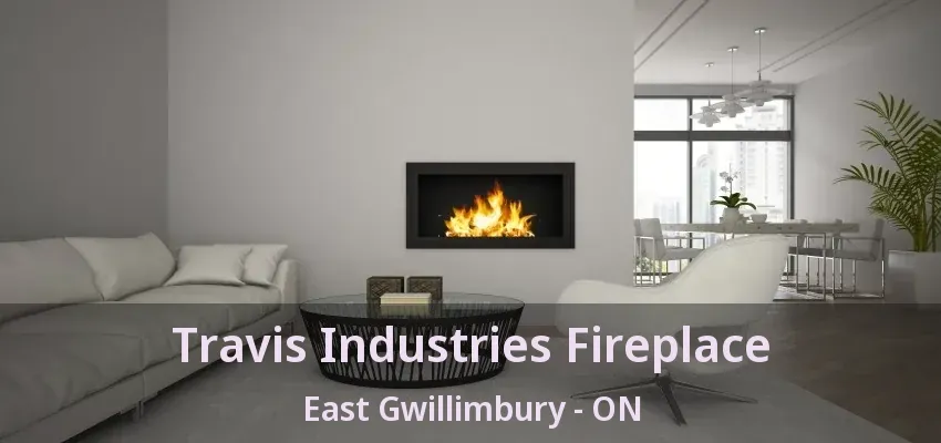 Travis Industries Fireplace East Gwillimbury - ON