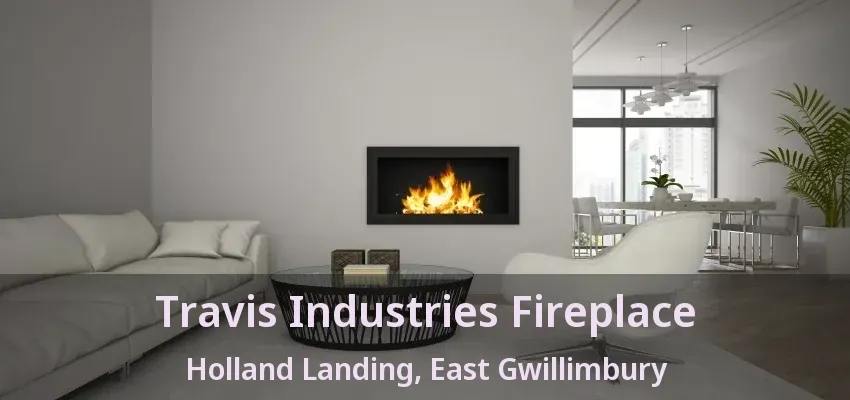 Travis Industries Fireplace Holland Landing, East Gwillimbury - ON