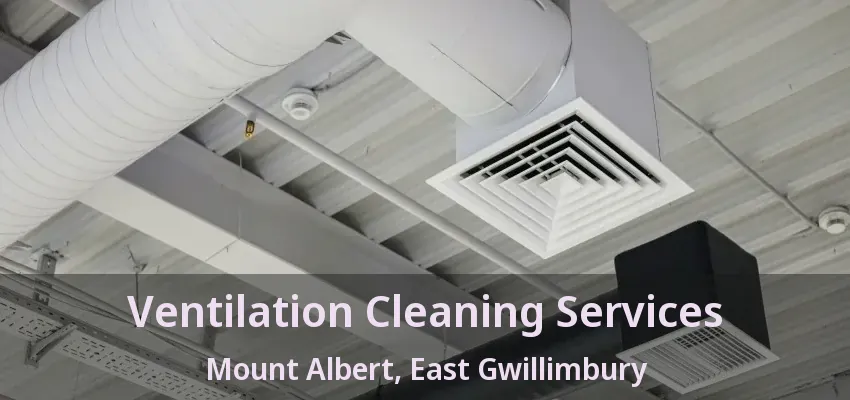 Ventilation Cleaning Services Mount Albert, East Gwillimbury - ON